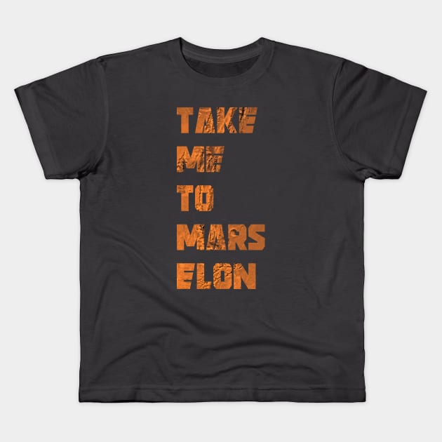 Take Me To Mars Elon - Elon Musk - SpaceX Kids T-Shirt by elonscloset